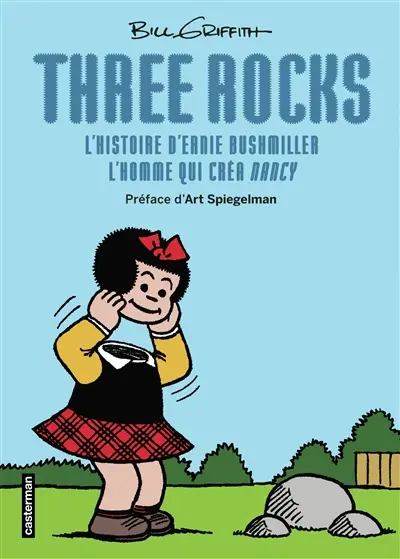 Three rocks : l'histoire d'Ernie Bushmiller, l'homme qui créa Nancy