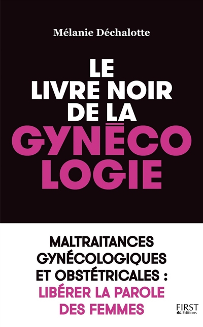 Le livre noir de la gynécologie : maltraitances gynécologiques et obstétricales : libérer la parole des femmes