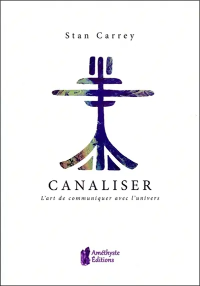 Canaliser, l'art de communiquer avec l'univers