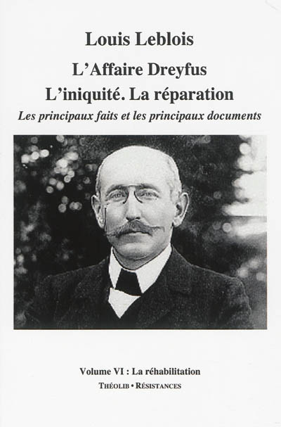 L'affaire Dreyfus : l'iniquité, la réparation : les principaux faits et les principaux documents. Vol. 6. La réhabilitation