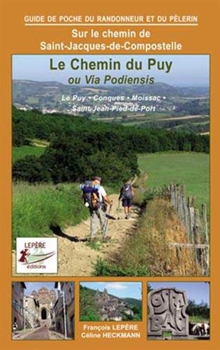 Sur le chemin de Saint-Jacques-de-Compostelle : le chemin du Puy ou via Podiensis : Le Puy, Conques, Moissac, Saint-Jean-Pied-de-Port