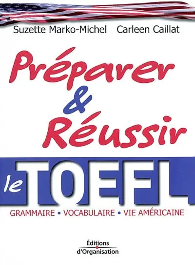 Préparer et réussir le TOEFL : grammaire, vocabulaire, vie américaine