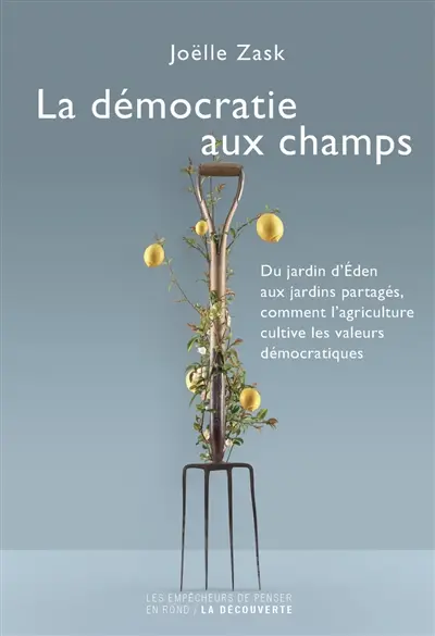 La démocratie aux champs : du jardin d'Eden aux jardins partagés, comment l'agriculture cultive les valeurs démocratiques