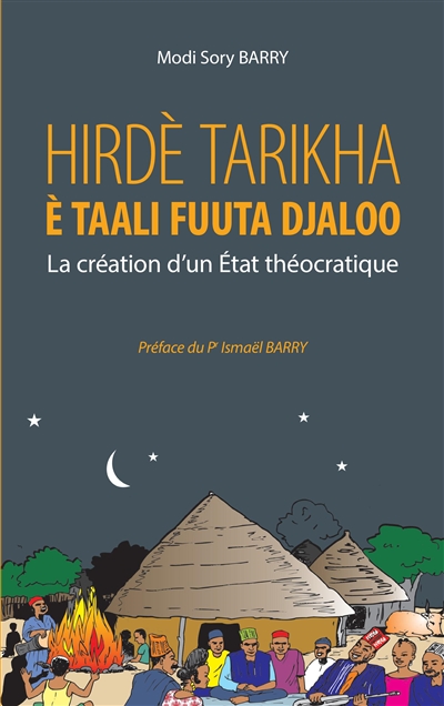 Hirdè tarikha è taali Fuuta Djaloo : la création d'un Etat théocratique : avec Karamoko Alpha Ibrahima Sambégou et Almamy Ibrahima Sory Mawdho