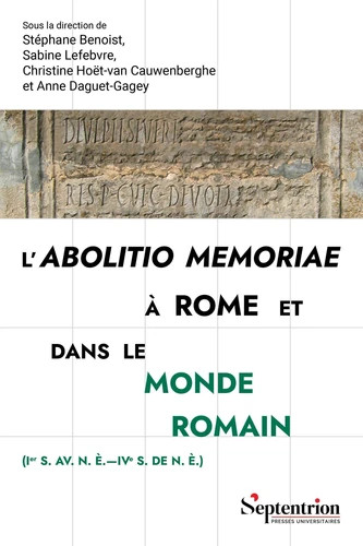L'abolitio memoriae à Rome et dans le monde romain : Ier s. av. n. è.-IVe s. de n. è.