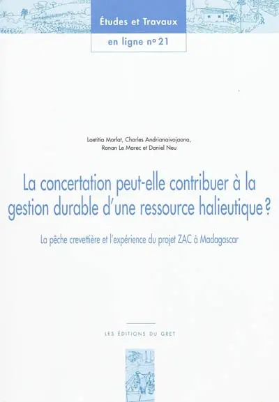 La concertation peut-elle contribuer à la gestion durable d'une ressource halieutique ? : la pêche crevettière et l'expérience du projet ZAC à Madagascar