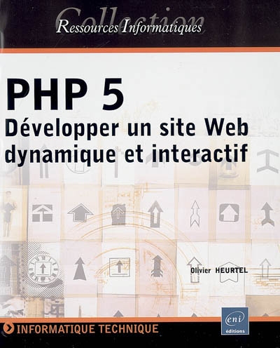 PHP 5 : développper un site Web dynamique et interactif