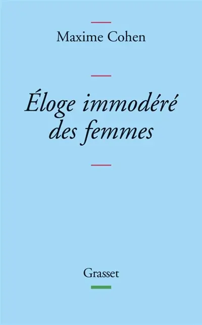 Eloge immodéré des femmes : et autres essais