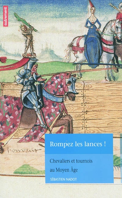 Rompez les lances ! : chevaliers et tournois au Moyen Age