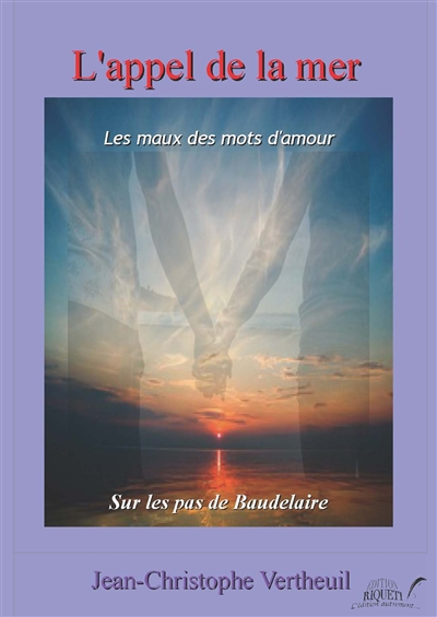 L'appel de la mer : les maux des mots d'amour : sur les pas de Baudelaire