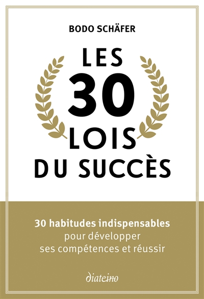 Les 30 lois du succès : 30 habitudes indispensables pour développer ses compétences et réussir
