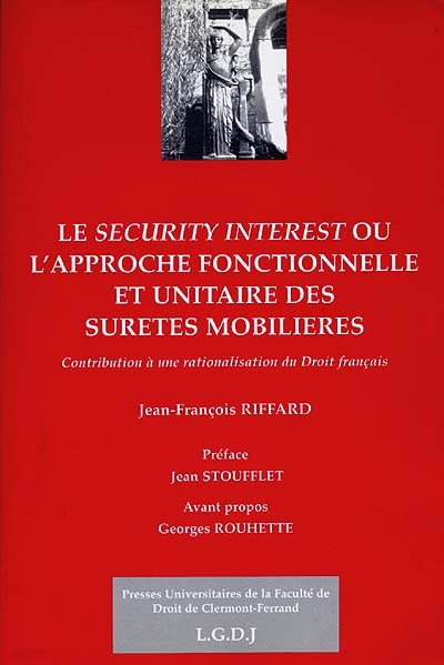 Le security interest ou L'approche fonctionnelle et unitaire des sûretés mobilières : contribution à une rationalisation du droit français