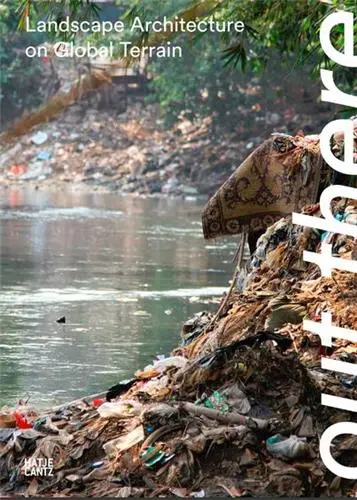 Out There Landscape Architecture in the Global Terrain