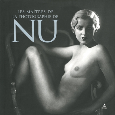 Les maîtres de la photographie de nu. The story of nude photography. Die Geschichte der Aktfotografie