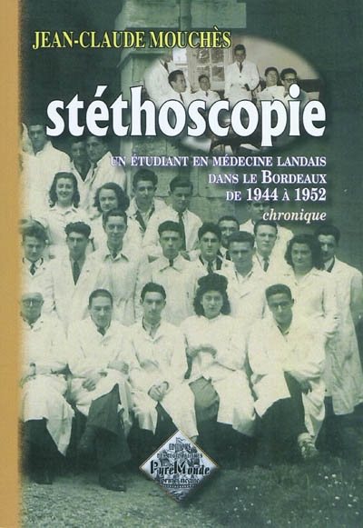 Stéthoscopie : un étudiant en médecine landais dans le Bordeaux de 1944 à 1952 : chronique