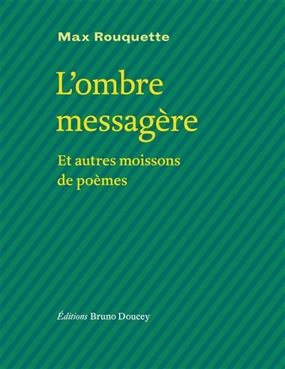 L'ombre messagère : et autres moissons de poèmes