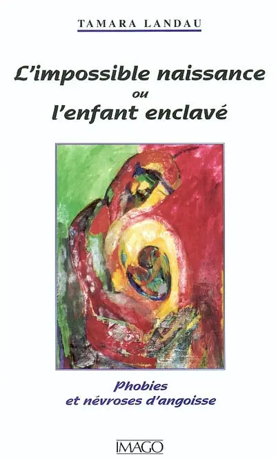 L'impossible naissance ou L'enfant enclavé : phobies et névroses d'angoisse