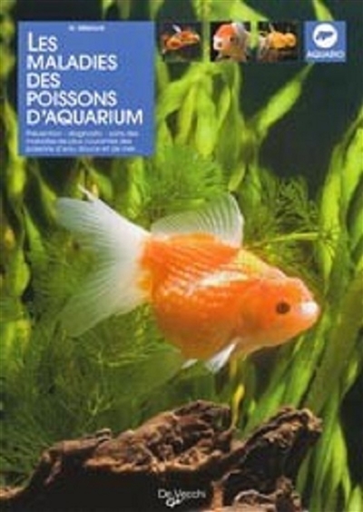 Les maladies des poissons d'aquarium : prévention, diagnostic, soins des maladies les plus courantes des poissons d'eau douce et d'eau de mer...