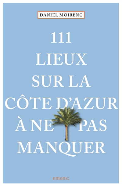 111 lieux sur la Côte d'Azur à ne pas manquer