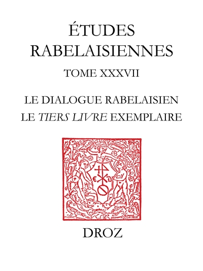 Etudes rabelaisiennes. Vol. 38. Le dialogue rabelaisien : le Tiers Livre exemplaire