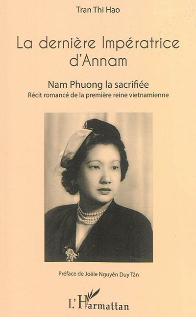 La dernière impératrice d'Annam : Nam Phuong la sacrifiée : récit romancé de la première reine vietnamienne