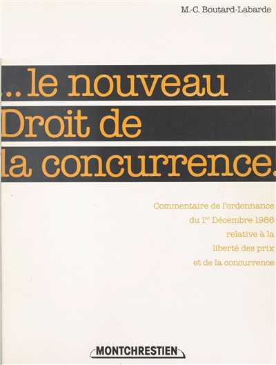 Le Nouveau droit de la concurrence : commentaire de l'ordonnance du 1er décembre relative à la liberté des prix et de la concurrence