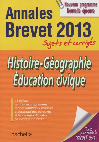 Histoire géographie, éducation civique : annales brevet 2013, sujets et corrigés