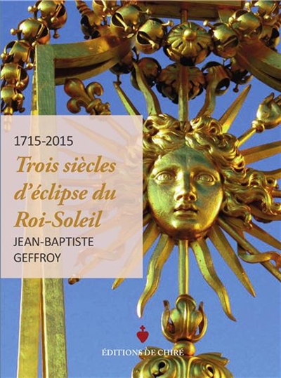 1715-2015 : trois siècles d'éclipse du Roi-Soleil