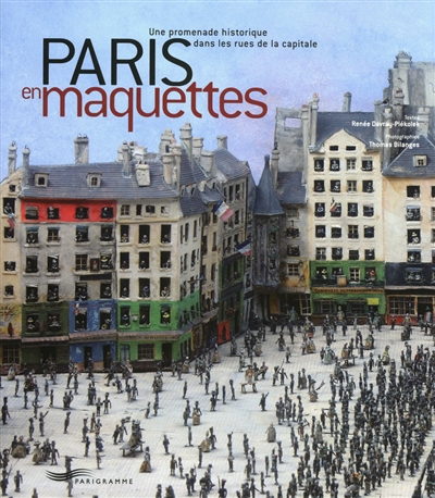 Paris en maquettes : une promenade historique dans les rues de la capitale