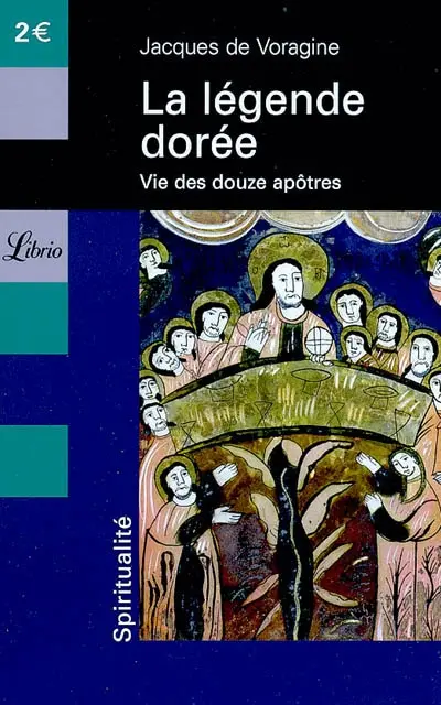 La légende dorée : vie des douze apôtres