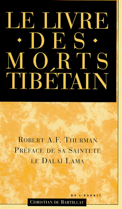 Le livre tibétain des morts : comme il est communément intitulé en Occident, connu au Tibet sous le nom de Le grand livre de la libération naturelle par la compréhension dans le monde intermédiaire, découvert par Karma Lingpa