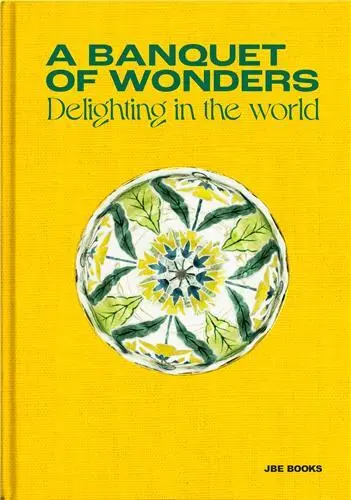 A banquet of wonders : delighting in the world