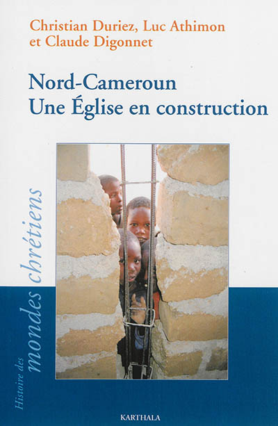 Nord-Cameroun : une Eglise en construction