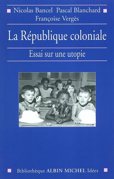 La République coloniale : essai sur une utopie