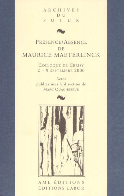 Présence / Absence de Maurice Maeterlinck : actes de colloque de Cerisy-la-Salle, 2-9 septembre 2000