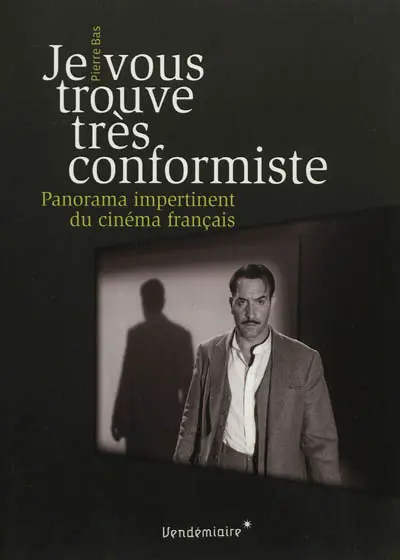 Je vous trouve très conformiste : panorama impertinent du cinéma français