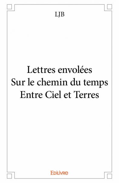 Lettres envolées sur le chemin du temps entre ciel et terres