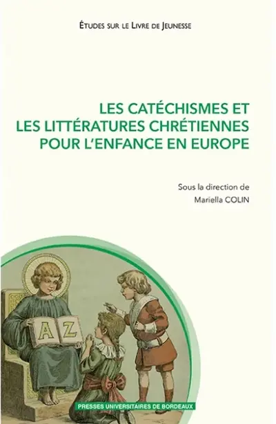 Les catéchismes et les littératures chrétiennes pour l'enfance en Europe : XVIe-XXIe siècle