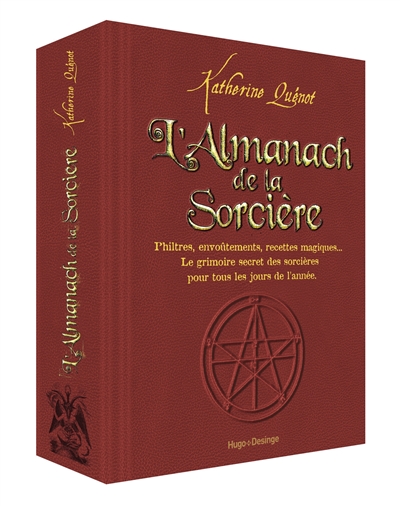 L'almanach de la sorcière : philtres, envoûtements, recettes magiques... : le grimoire secret des sorcières pour tous les jours de l'année