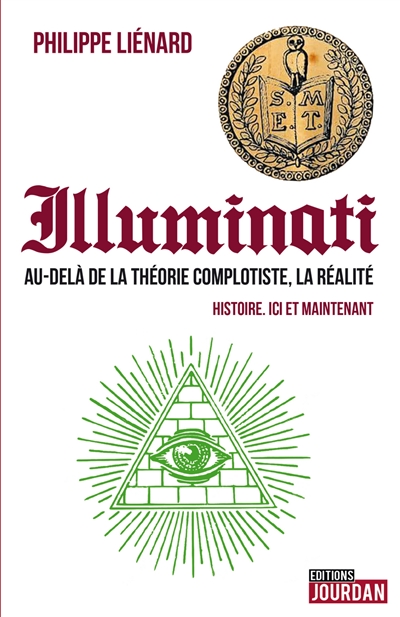 Illuminati : au-delà de la théorie complotiste, la réalité : histoire, ici et maintenant