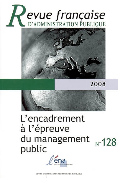 Revue française d'administration publique, n° 128. L'encadrement à l'épreuve du management public