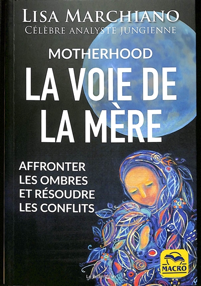 Motherhood : la voie de la mère : affronter les ombres et résoudre les conflits