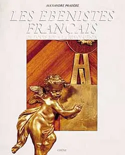 Les Ebénistes français de Louis XIV à la Révolution
