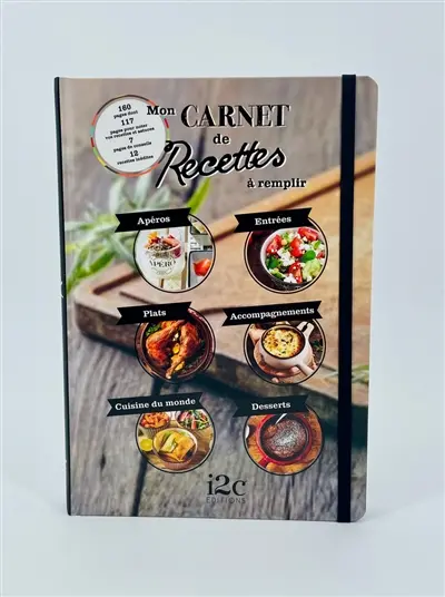 Mon carnet de recettes à remplir : apéros, entrées, plats, accompagnements, cuisine du monde, desserts