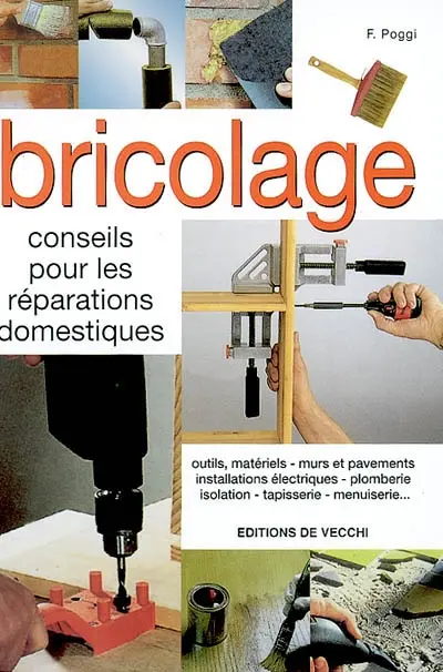 Bricolage : conseils pour les réparations domestiques : outils, métieriels, murs et pavements, installations électriques, plomberie, isolation, tapisserie, menuiserie...