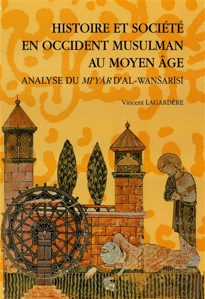 Histoire et société en Occident musulman au Moyen Age : analyse du Mi Yar d'al-Wansarisi