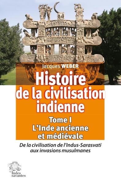 Histoire de la civilisation indienne. Vol. 1. L'Inde ancienne et médiévale : de la civilisation de l'Indus-Sarasvati aux invasions musulmanes