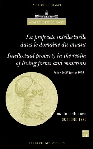 La propriété intellectuelle dans le domaine du vivant. Intellectual property in the realm of living forms and materiels : colloque international, Paris, 26-27 janv. 1995