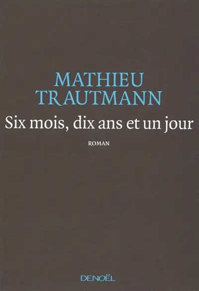 Six mois, dix ans et un jour