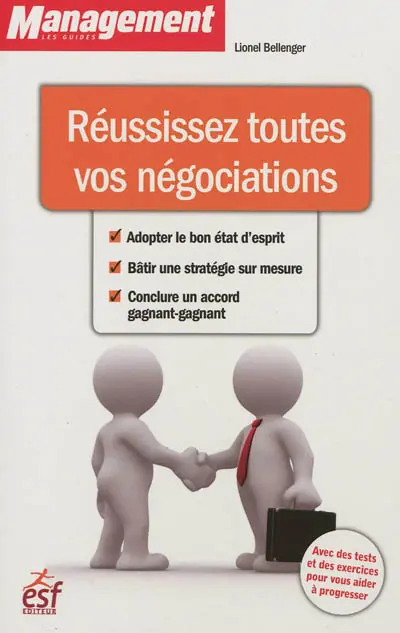 Réussissez toutes vos négociations : adopter le bon état d'esprit, bâtir une stratégie sur mesure, conclure un accord gagnant-gagnant